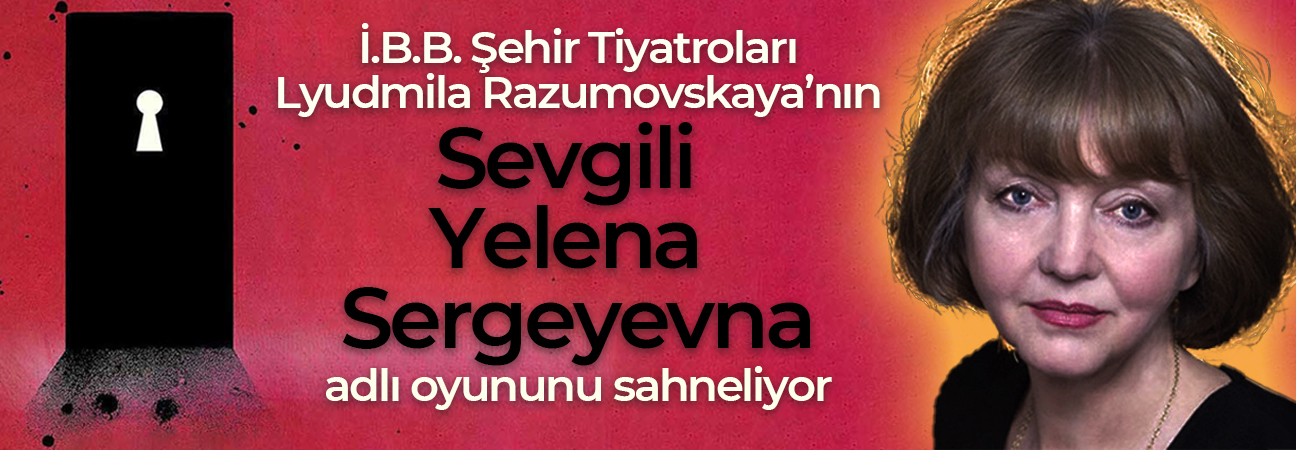 Sevgili Yelena Sergeyevna | İBB Şehir Tiyatroları